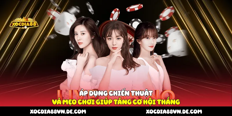 Áp dụng chiến thuật và mẹo chơi giúp tăng cơ hội thắng