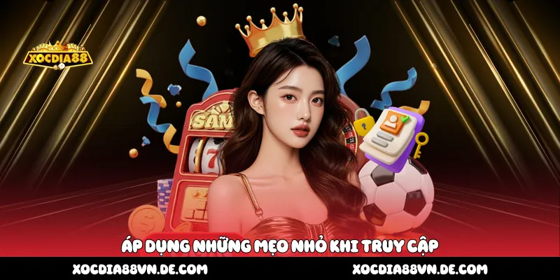 Áp dụng những mẹo nhỏ khi truy cập