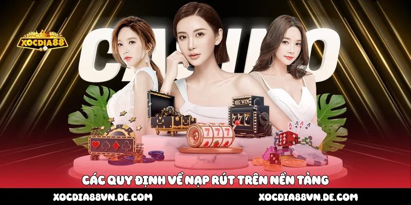 Các quy định về nạp rút trên nền tảng