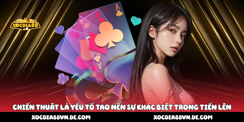 Chiến thuật là yếu tố tạo nên sự khác biệt trong tiến lên