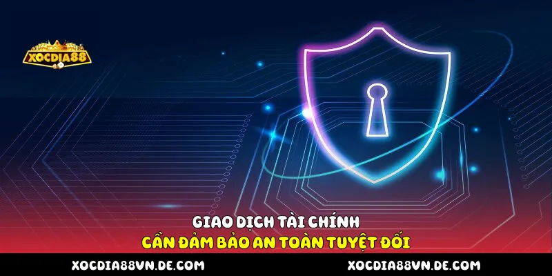 Giao dịch tài chính cần đảm bảo an toàn tuyệt đối