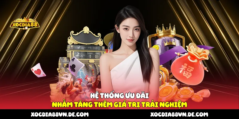 Hệ thống ưu đãi nhằm tăng thêm giá trị trải nghiệm