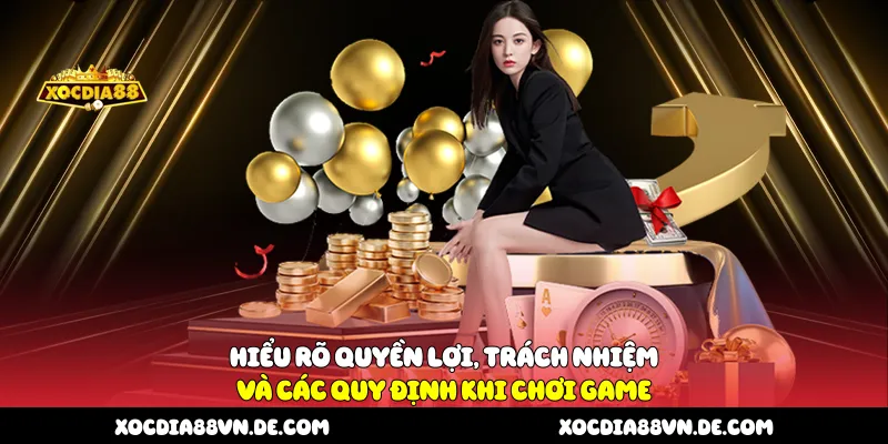 Hiểu rõ quyền lợi, trách nhiệm và các quy định khi chơi game