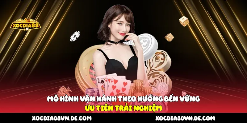 Mô hình vận hành theo hướng bền vững, ưu tiên trải nghiệm