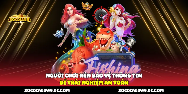  Người chơi nên bảo vệ thông tin để trải nghiệm an toàn