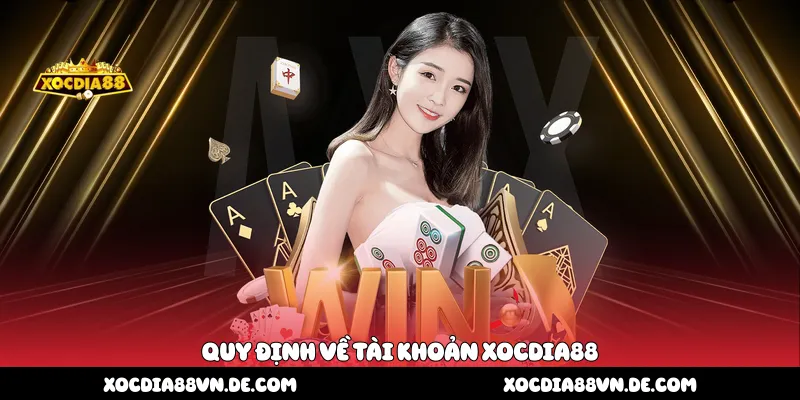 Quy định về tài khoản Xocdia88