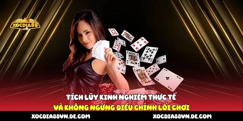 Tích lũy kinh nghiệm thực tế và không ngừng điều chỉnh lối chơi