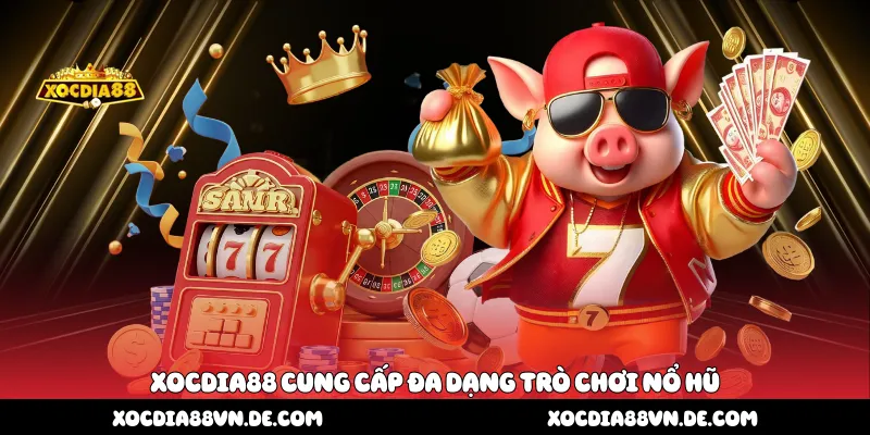 Xocdia88 cung cấp đa dạng trò chơi nổ hũ