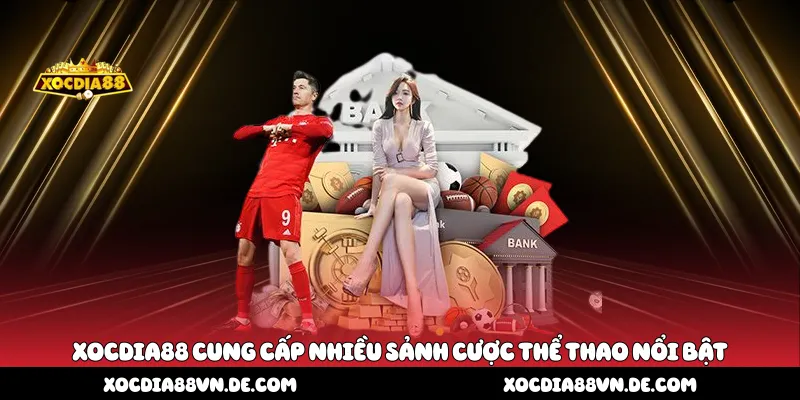 Xocdia88 cung cấp nhiều sảnh cược thể thao nổi bật